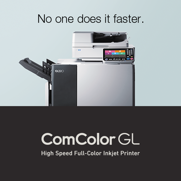No one does it Faster. ComColor GL High Speed Full-Color Inkjet Printer